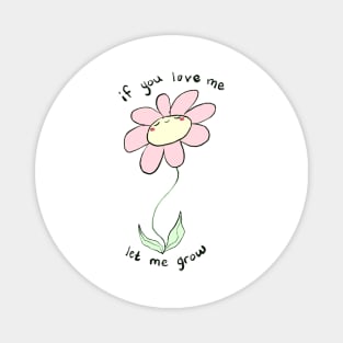 If you love me let me grow Magnet